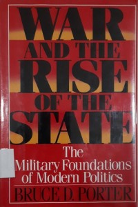 War and the Rise of the State : the military foundations of modern politics