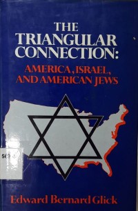 The Triangular connection : America, Israel, and American Jews