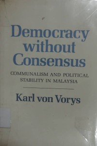 Democracy Without Consensus: Communalism and Political Stability in Malaysia