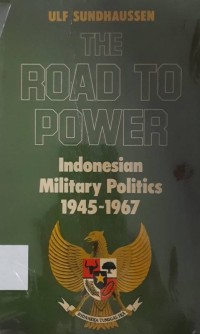 The Road To Power :Indonesain Military Politics