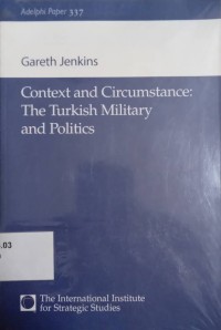 Context and Circumstance : The Turkish Military and Politics