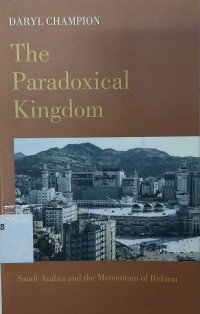 The paradoxical kingdom : Saudi Arabia and the momentum of reform