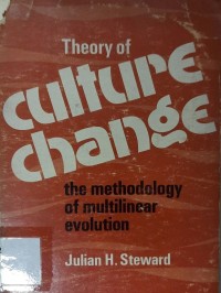 Theory of culture change; : the methodology of multilinear evolution