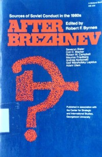 After Brezhnev: sources of Soviet conduct in the 1980s