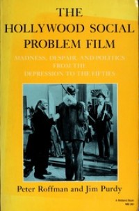 The Hollywood Social Problem Film: Madness, Despair, and Politics from the Fifties