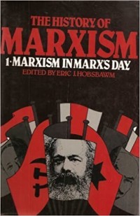 The History of Marxism Volume One: Marxism in Marx's Day