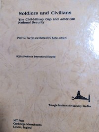 Soldiers and Civilians; the Civil-Military gab and American National Security