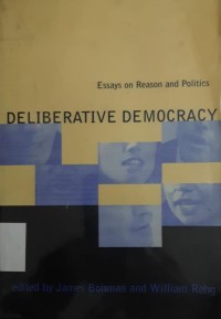 Deliberative democracy : essays on reason and politics