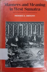 Manners and Meaning in West Sumatra : The Social Context of Consciousness