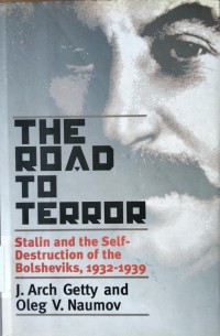 The Road to Terror: Stalin and Self-Destruction of the Bolsheviks, 1932 - 1939