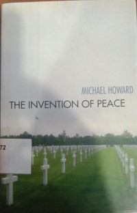 The invention of peace : reflections on war and international order