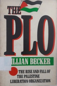 The PLO (The Rise and Fall of The Palestine Liberation Organization)