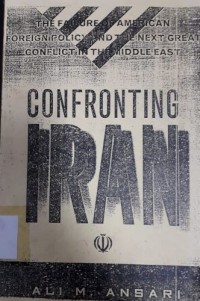 Confronting Iran: the Failure of American Foreign Policy and the Next Great Crisis in the Middle East