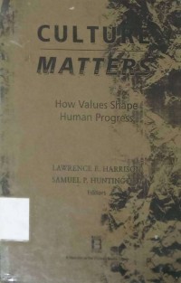 Culture Matters : How Value Shape Human Progress