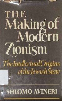 The Making of Modern Zionism : The Intellectual Origin of the Jewish State