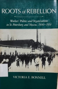 Roots of rebellion : workers' politics and organizations in St. Petersburg and Moscow, 1900-1914