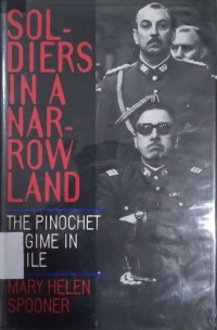 Soldiers in A Narrow Land : The Pinochet Regime in Chile