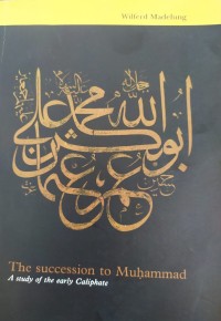 The Succession to Muhammad: a study of the early Caliphate