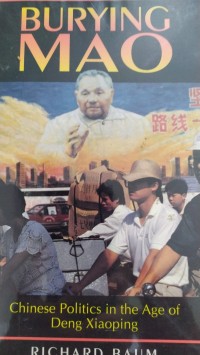 Burying Mao: Chinese Politics in The Age of Deng Xiaoping