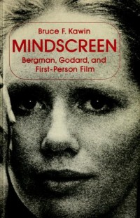 Mindscreen : Bergman, Godard, And First-Person Film