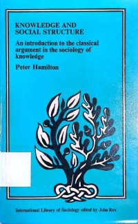 Knowledge and Social Structure An introduction to the classical argument in the sociology of knowledge