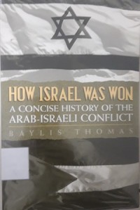 How Israel Was Won (A Concise History of The Arab - Israeli Conflict)