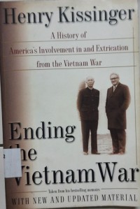 Ending The Vietnam War: A History of America's Involvement in and Extrication from the Vietnam War