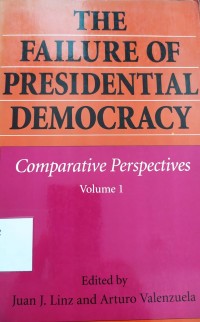 The Failure of Presidential Democracy: comparative perspectives