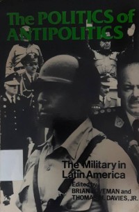 The Politics of antipolitics : the military in Latin America