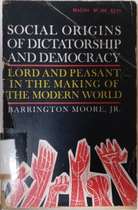 Social Origins of Dictatorship and Democracy (Lord and Peasant in the Making of the Modern World)