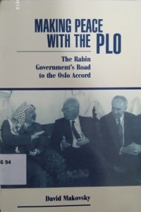 Making Peace With The Plo : The Rabin Goverment's oad to The Oslo Accord