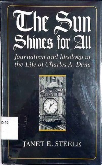 Image of The Sun Shines for All Journalism and Ideologyin the Life of Charles A. Dana