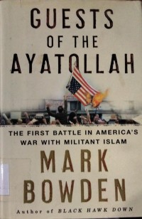 Guests of The Ayatollah: the first battle in America's war with militant Islam