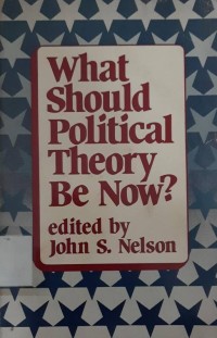 What Should Political Theory Be Now?