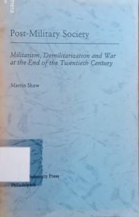 Post-Military Society:Miliratism, Demilitarization and War at the End of the Twentieth Century