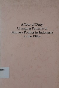 A Tour of Duty: Changing Patterns of Military Politics in Indonesia in the 1990s