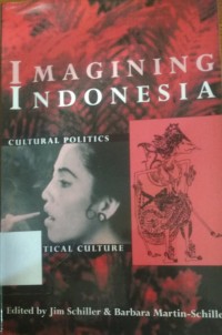 Imagining Indonesia: cultural politics and political culture