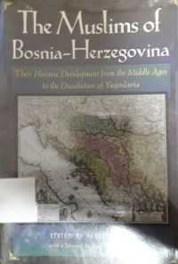 The Muslims of Bosnia-Herzegovina: Their Historic Development from the Middle Ages to the Dissolution of Yugoslavia