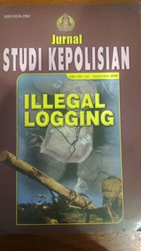 Jurnal Studi Kepolisian Edisi 061 Juli-September 2004: Illegal Logging