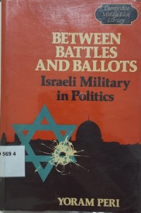 Between Battles and Ballots Israeli Military in Politic
