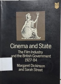 Cinema and State: The Film Industry and the British Government 1927-84