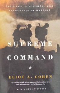 Supreme Command Soldiers, Statesmen, and Leadership in Wartime