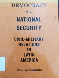 Democracy VS National Security: civil - military relations in Latin America