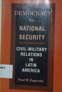 Democracy vs National Security : civil-military relations in Latin America