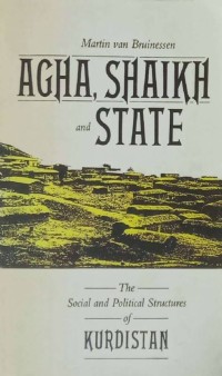 Agha, Shaikh and State : The Social and Political Structures of Kurdistan