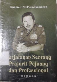 Perjalanan Seorang Prajurit Pejuang dan Profesional: Memoar Jenderal TNI (Purn.) Soemitro