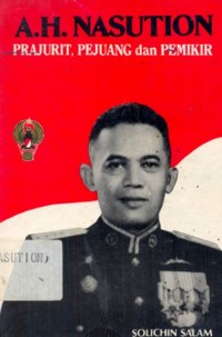 A.H. Nasution Prajurit, Pejuang dan Pemikir