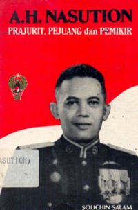 A.H. Nasution Prajurit, Pejuang dan Pemikir