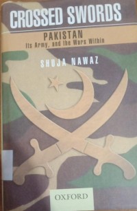 Crossed swords : Pakistan, its army, and the wars within