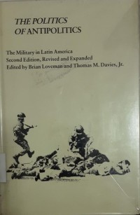The Politics of Antipolitics The Military in Latin America